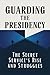 Guarding the Presidency: Th...