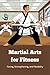 Martial Arts for Fitness: T...