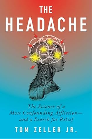 The Headache: The Science of a Most Confounding Affliction―and a Search for Relief
