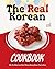 The Real Korean Cookbook: S...