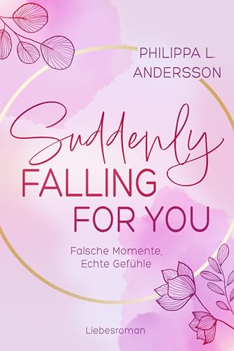 Suddenly Falling For You - Falsche Momente, Echte Gefühle (Fake Lovers, Real Love 1) (German Edition)