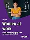 Women at work: Wie Frauen limitierende Glaubenssätze abbauen und ihr berufliches Potenzial entfalten. Für echte Gleichberechtigung in der Arbeitswelt, ... Gesundheit (Haufe Fachbuch) (German Edition)