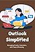 Outlook Simplified: Managin...