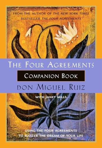 The Four Agreements Companion Book: Using The Four Agreements to Master the Dream of Your Life (A Toltec Wisdom Book)