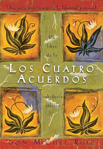 Los cuatro acuerdos: Una guia practica para la libertad personal, The Four Agreements, Spanish-Language Edition (Un libro de la sabiduría tolteca) (Spanish Edition)
