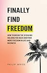 Finally Find Freedom: How to uncover and break life's 12 hidden chains and find freedom, success and happiness (Find Your Freedom)