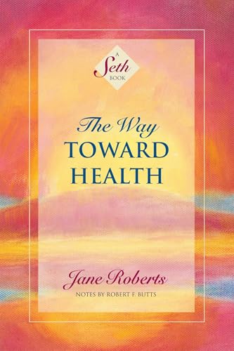 The Way Toward Health: A Seth Book (Kindle Edition)