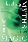 Healing Myths, Healing Magic: Breaking the Spell of Old Illusions; Reclaiming Our Power to Heal