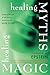 Healing Myths, Healing Magic by Donald M. Epstein