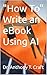 "How To" Write an eBook Usi...