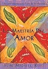Book cover for La maestría del amor: Un libro de la sabiduría Tolteca