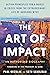 The Art of Impact: Action Principles for a World in Crisis from the Extraordinary Life of Hansjörg Wyss, An Authorized Biography