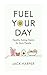 Fuel Your Day by Jack Harper