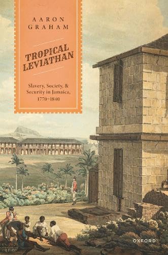 Tropical Leviathan: Slavery, Society, and Security in Jamaica, 1770-1840 (Hardcover)