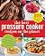 The Best Pressure Cooker Recipes on the Planet by Debra A. Murray