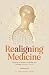 Realigning Medicine: Building an Authentic, Fulfilling, and Thriving Healthcare Practice
