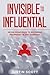 Invisible To Influential : ...