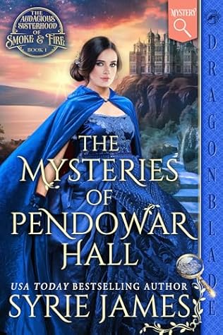 The Mysteries of Pendowar Hall (The Audacious Sisterhood of Smoke & Fire, #1)