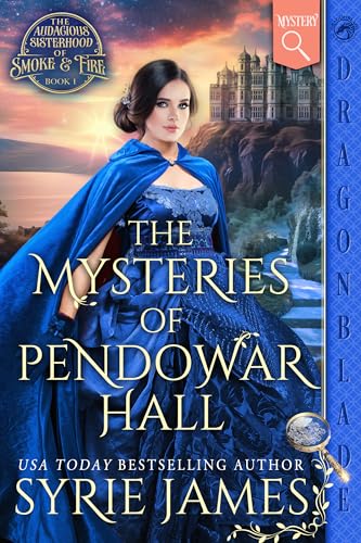 The Mysteries of Pendowar Hall (The Audacious Sisterhood of Smoke & Fire, #1)