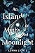 An Island Of Myths And Moonlight