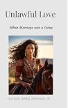 Unlawful Love by Gordon Selby Johnson Jr