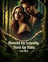 Bound By Loyalty, Torn By Fate Bound By Loyalty, Torn By Fate