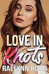 Love In Knots by Raelynn Rose