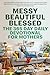 Messy, Beautiful, Blessed, ...