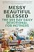 Messy, Beautiful, Blessed, The Daily Devotional for Mothers by Amelia Rivers