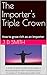 The Importer's Triple Crown by J. D. Smith