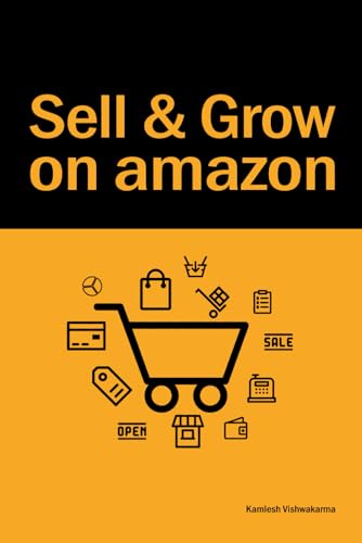 Sell & Grow On Amazon: An Essential Guide for Beginners to Start Selling on Amazon (Ecommerce Selling Mastery)