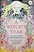 A Witch's Year: Journey Through The Changing Seasons In A Constant Process Of Unfolding And Becoming.