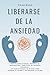 Liberarse de la Ansiedad: U...