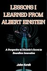 LESSONS I LEARNED FROM ALBERT EINSTEIN: A Perspective to Einstein’s Secret to Boundless Innovation