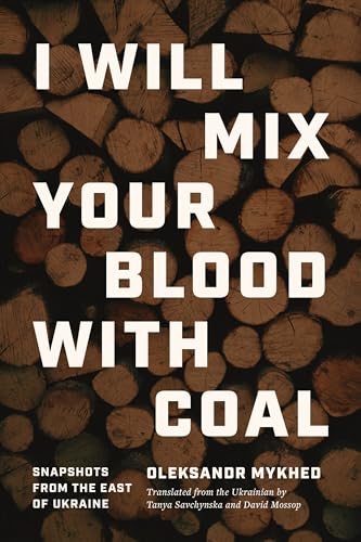 I Will Mix Your Blood with Coal: Snapshots from the East of Ukraine (Paperback)