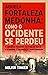 Aquela fortaleza medonha: como o Ocidente se perdeu