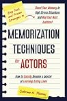 Memorization Techniques for Actors: How to Quickly Become a Master at Learning Acting Lines | Easy Tools & Proven Strategies to Boost Your Memory in High Stress Situations and Nail Your Next Audition