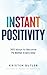INSTANT POSITIVITY: 365 Ways to Become 1% Better Every Day