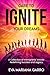 Dare To Ignite Your Dreams:...