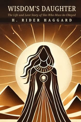 Wisdom's Daughter: The Life and Love Story of She-Who-Must-be-Obeyed