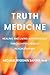 Truth Medicine: Healing and Living Authentically Through Psychedelic Psychotherapy