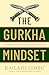 The Gurkha Mindset by Captain Kailash Limbu