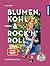 Blumen, Kohl & Rock'n'Roll: So macht Gärtnern gute Laune (German Edition)