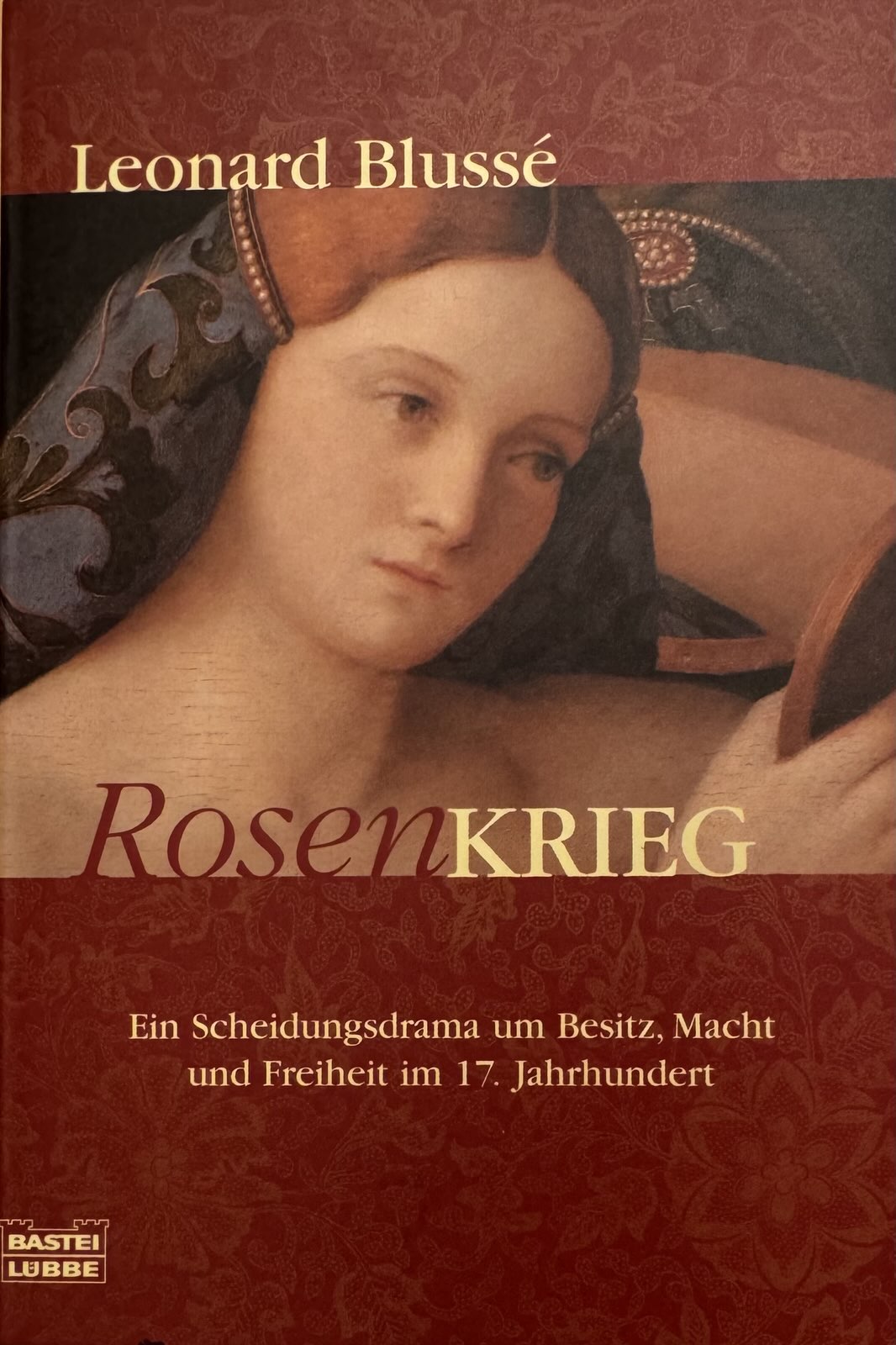 Rosenkrieg - Ein Scheidungsdrama um Besitz, Macht und Freiheit im 17. Jahrhundert