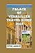 PALACE OF VERSAILLES TRAVEL GUIDE 2025: A Picture-Filled Guide to Explore the Life, Fun, and History of the Versailles (TRAVEL GUIDES FOR TOURIST ATTRACTION IN FRANCE BOOK SERIES)