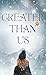 Greater than us