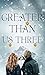 Greater than us three