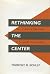 Rethinking the Center by Timothy R. Scully
