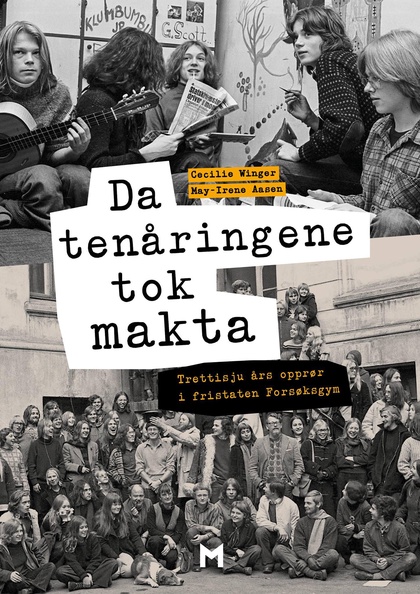 Da tenåringene tok makta : trettisju års opprør i fristaten Forsøksgym