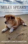 Miley Speaks: A True Story of Love, Loss, Grief, and Reconnection